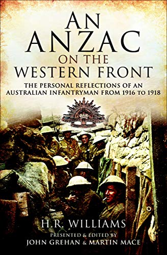 An Anzac on the Western Front - The Personal Reflections of an Australian Infantryman from 1916 to 1918