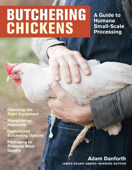 Butchering Chickens - A Guide to Humane, Small-Scale Processing