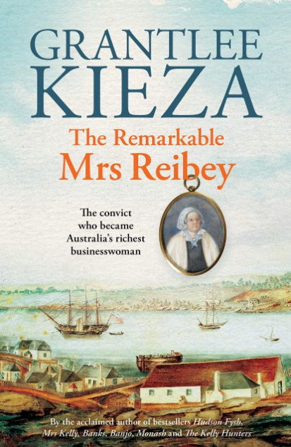 The Remarkable Mrs Reibey - The convict who became Australia's richest businesswoman