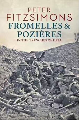 Fromelle and Pozieres: In the Trenches of Hell
