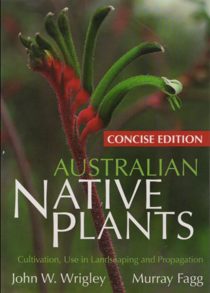 Australian Native Plants: Concise Edition - Cultivation, Use In Landscaping and Propagation